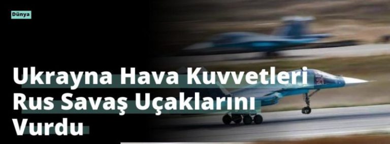 Ukrayna Hava Kuvvetleri Rus Savaş Uçaklarını Vurdu