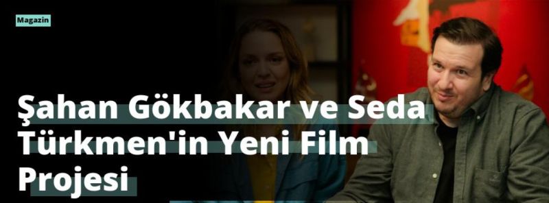 Şahan Gökbakar ve Seda Türkmen’in Yeni Film Projesi