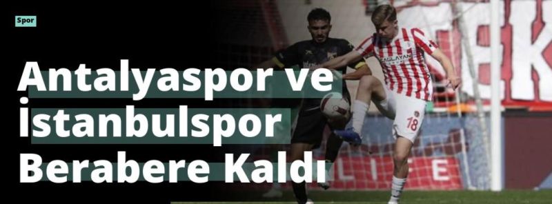Antalyaspor ve İstanbulspor Berabere Kaldı