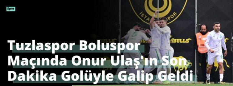 Tuzlaspor Boluspor Maçında Onur Ulaş’ın Son Dakika Golüyle Galip Geldi