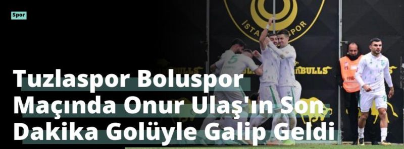 Tuzlaspor Boluspor Maçında Onur Ulaş’ın Son Dakika Golüyle Galip Geldi