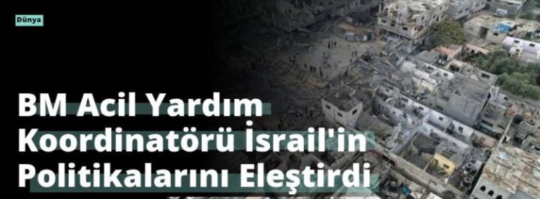 BM Acil Yardım Koordinatörü İsrail’in Politikalarını Eleştirdi