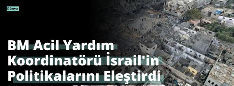 BM Acil Yardım Koordinatörü İsrail’in Politikalarını Eleştirdi