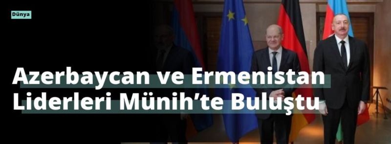 Azerbaycan ve Ermenistan Liderleri Münih’te Buluştu