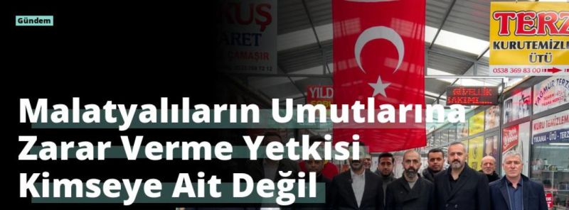 Malatyalıların Umutlarına Zarar Verme Yetkisi Kimseye Ait Değil