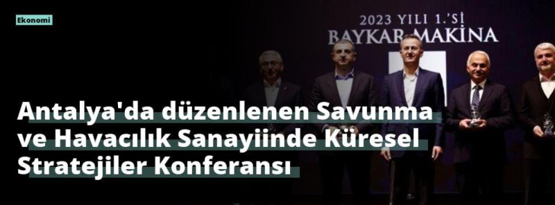 Antalya’da düzenlenen Savunma ve Havacılık Sanayiinde Küresel Stratejiler Konferansı