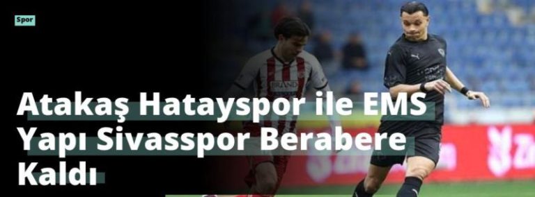Atakaş Hatayspor ile EMS Yapı Sivasspor Berabere Kaldı