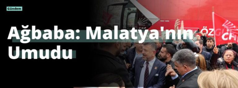 Ağbaba: Malatya’nın Umudu