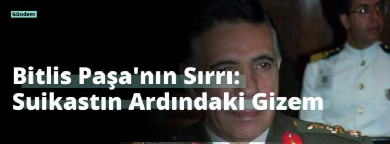 Bitlis Paşa’nın Sırrı: Suikastın Ardındaki Gizem