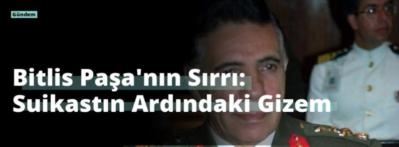Bitlis Paşa’nın Sırrı: Suikastın Ardındaki Gizem