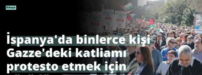 İspanya’da binlerce kişi Gazze’deki katliamı protesto etmek için yürüdü