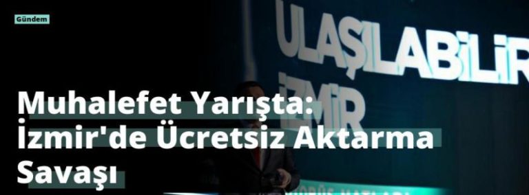 Muhalefet Yarışta: İzmir’de Ücretsiz Aktarma Savaşı