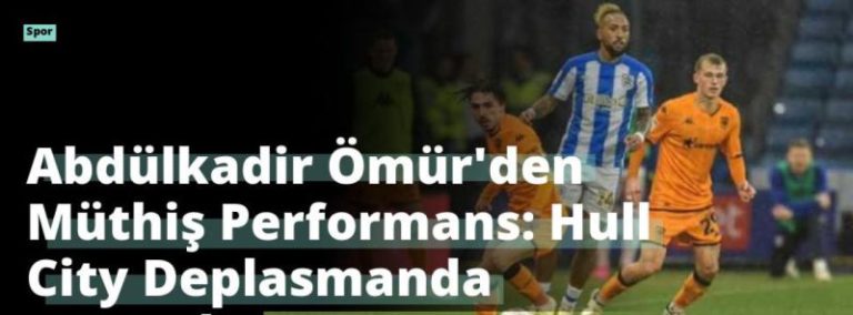 Abdülkadir Ömür’den Müthiş Performans: Hull City Deplasmanda Kazandı!