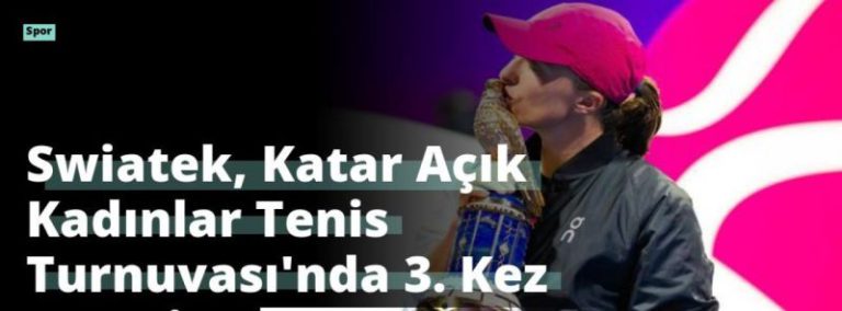 Swiatek, Katar Açık Kadınlar Tenis Turnuvası’nda 3. Kez Şampiyon!