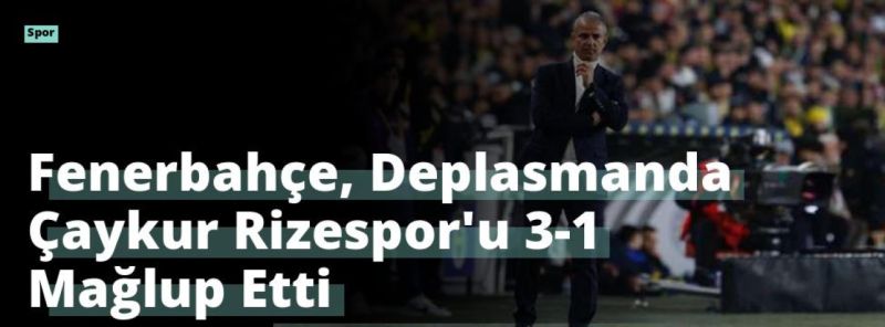 Fenerbahçe, Deplasmanda Çaykur Rizespor’u 3-1 Mağlup Etti