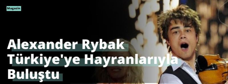 Alexander Rybak Türkiye’ye Hayranlarıyla Buluştu