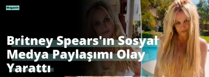 Britney Spears’ın Sosyal Medya Paylaşımı Olay Yarattı