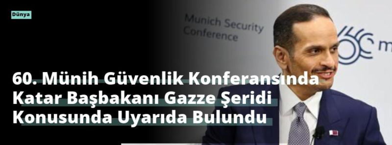 60. Münih Güvenlik Konferansında Katar Başbakanı Gazze Şeridi Konusunda Uyarıda Bulundu