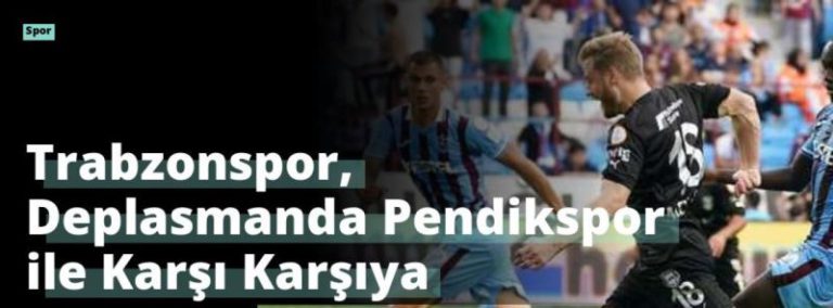 Trabzonspor, Deplasmanda Pendikspor ile Karşı Karşıya