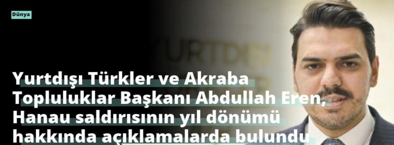 Yurtdışı Türkler ve Akraba Topluluklar Başkanı Abdullah Eren, Hanau saldırısının yıl dönümü hakkında açıklamalarda bulundu