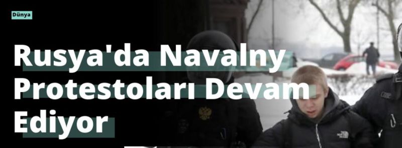 Rusya’da Navalny Protestoları Devam Ediyor
