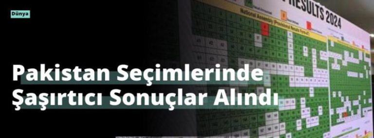 Pakistan Seçimlerinde Şaşırtıcı Sonuçlar Alındı