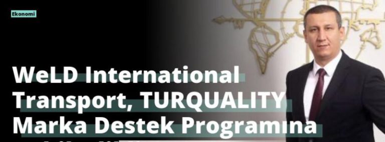 WeLD International Transport, TURQUALITY Marka Destek Programına Dahil Edildi