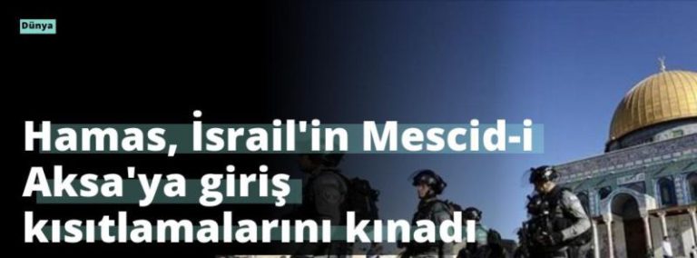 Hamas, İsrail’in Mescid-i Aksa’ya giriş kısıtlamalarını kınadı