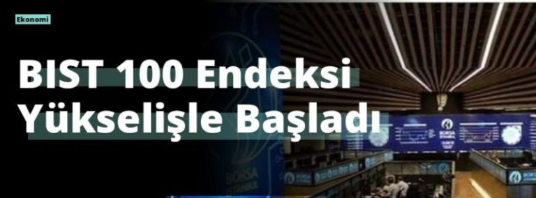 BIST 100 Endeksi Yükselişle Başladı