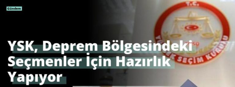 YSK, Deprem Bölgesindeki Seçmenler İçin Hazırlık Yapıyor