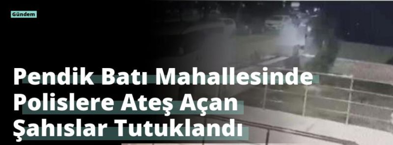 Pendik Batı Mahallesinde Polislere Ateş Açan Şahıslar Tutuklandı