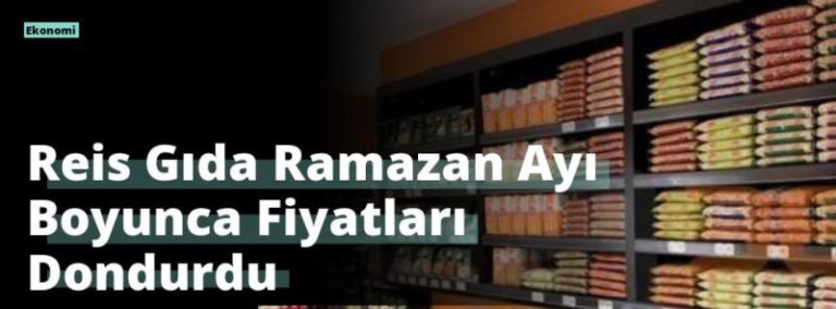 Reis Gıda Ramazan Ayı Boyunca Fiyatları Dondurdu