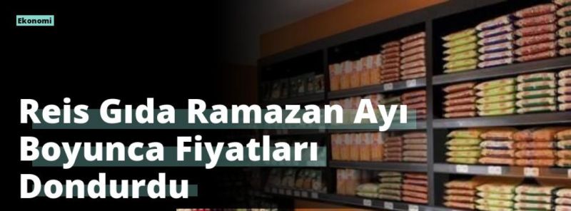 Reis Gıda Ramazan Ayı Boyunca Fiyatları Dondurdu