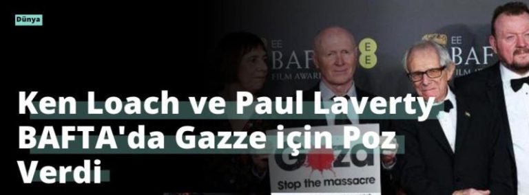 Ken Loach ve Paul Laverty BAFTA’da Gazze için Poz Verdi
