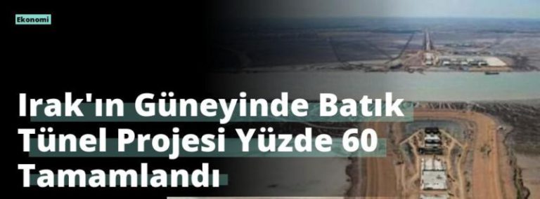Irak’ın Güneyinde Batık Tünel Projesi Yüzde 60 Tamamlandı
