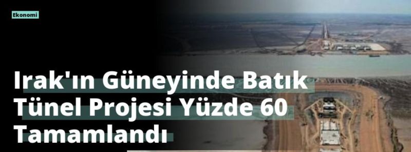 Irak’ın Güneyinde Batık Tünel Projesi Yüzde 60 Tamamlandı