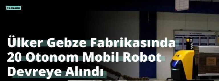 Ülker Gebze Fabrikasında 20 Otonom Mobil Robot Devreye Alındı