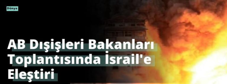AB Dışişleri Bakanları Toplantısında İsrail’e Eleştiri