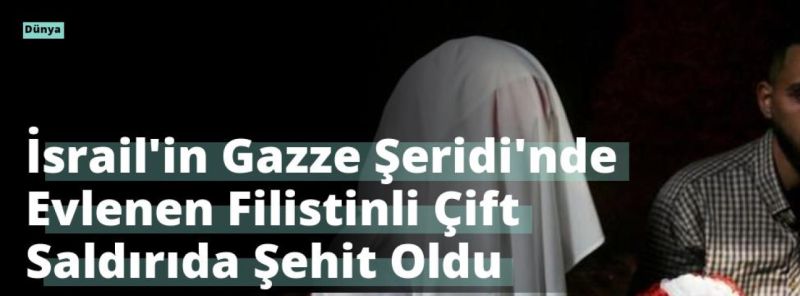 İsrail’in Gazze Şeridi’nde Evlenen Filistinli Çift Saldırıda Şehit Oldu