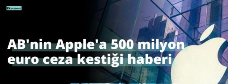 AB’nin Apple’a 500 milyon euro ceza kestiği haberi