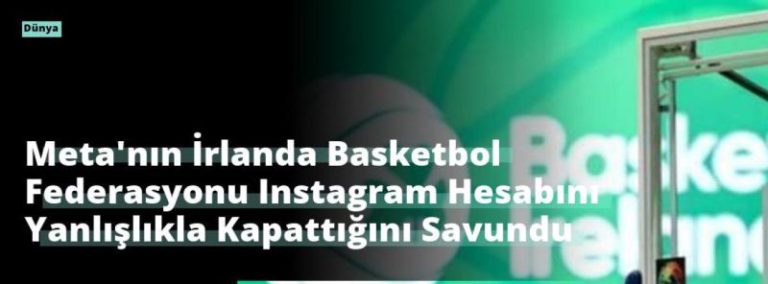 Meta’nın İrlanda Basketbol Federasyonu Instagram Hesabını Yanlışlıkla Kapattığını Savundu