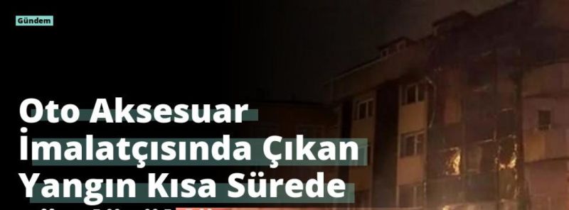 Oto Aksesuar İmalatçısında Çıkan Yangın Kısa Sürede Söndürüldü