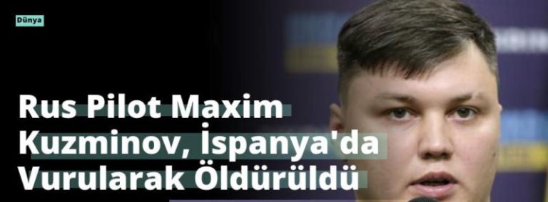 Rus Pilot Maxim Kuzminov, İspanya’da Vurularak Öldürüldü