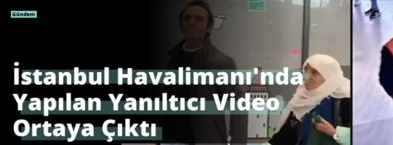 İstanbul Havalimanı’nda Yapılan Yanıltıcı Video Ortaya Çıktı