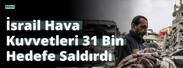 İsrail Hava Kuvvetleri 31 Bin Hedefe Saldırdı