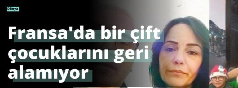 Fransa’da bir çift çocuklarını geri alamıyor
