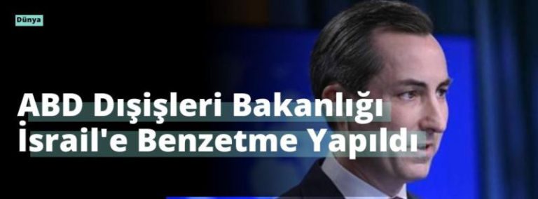 ABD Dışişleri Bakanlığı İsrail’e Benzetme Yapıldı