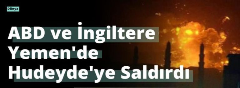 ABD ve İngiltere Yemen’de Hudeyde’ye Saldırdı