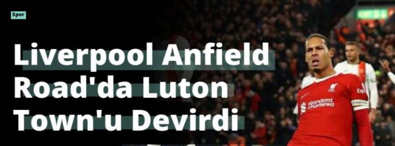 Liverpool Anfield Road’da Luton Town’u Devirdi