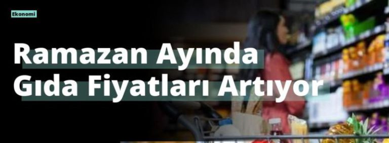Ramazan Ayında Gıda Fiyatları Artıyor